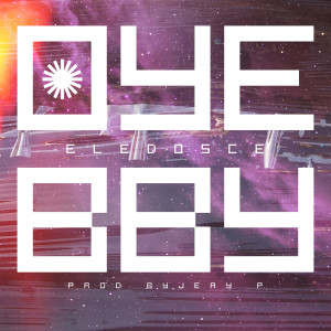 收聽ELEDOSCE的Oye Bby歌詞歌曲