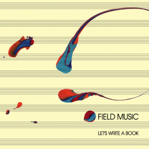 收聽Field Music的Let's Write a Book歌詞歌曲