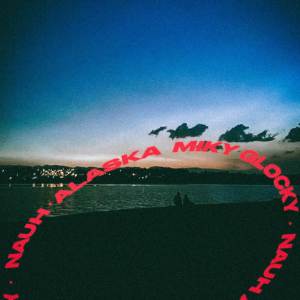 ดาวน์โหลดและฟังเพลง Alaska (Explicit) พร้อมเนื้อเพลงจาก nauh