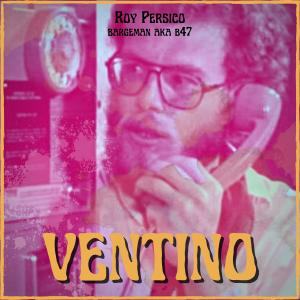 收聽Bargeman AKA B47的Ventino (feat. Roy Persico) (Explicit)歌詞歌曲