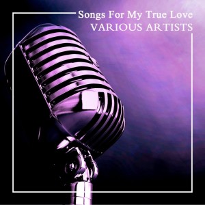 Album Songs For My True Love from Various