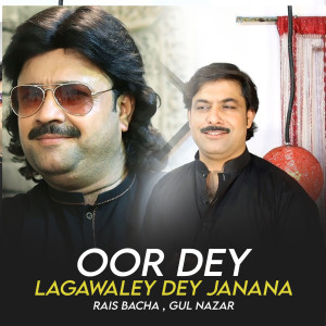 Listen to Oor Dey Lagawaley Dey Janana song with lyrics from Rais Bacha