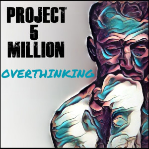 Album Overthinking from Project 5 Million