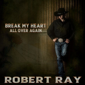收聽Robert Ray的Break My Heart All Over Again歌詞歌曲