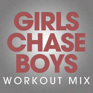ดาวน์โหลดและฟังเพลง Girls Chase Boys (Extended Workout Mix) พร้อมเนื้อเพลงจาก Power Music Workout