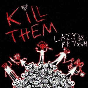 收聽Lazy3x的KILL THEM (feat. 7xvn) (Explicit)歌詞歌曲