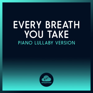 Sleepyheadz的專輯Every Breath You Take (Piano Lullaby Version)