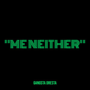 Listen to "Me Neither" (Explicit) song with lyrics from Gangsta Dresta