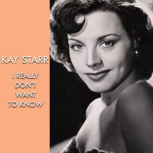Dengarkan I Really Don't Want to Know lagu dari Kay Starr dengan lirik