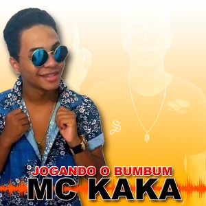 收聽MC Kaka的Jogando o Bumbum (Explicit)歌詞歌曲