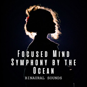 Binaural Sounds: Focused Mind Symphony by the Ocean dari Ocean Therapy