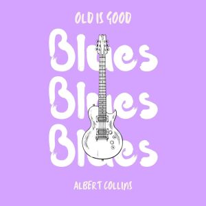 Albert Collins的專輯Old is Good: Blues (Albert Collins)