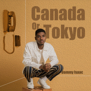 ดาวน์โหลดและฟังเพลง Canada or Tokyo พร้อมเนื้อเพลงจาก Dammy Isaac