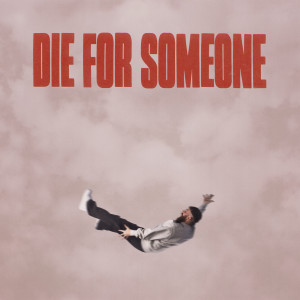 收聽Sam Tompkins的die for someone歌詞歌曲