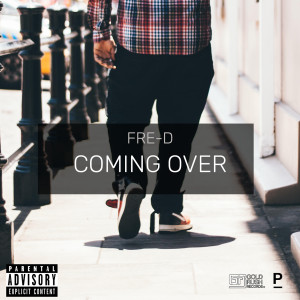 Listen to Coming Over (Explicit) song with lyrics from Fre-D