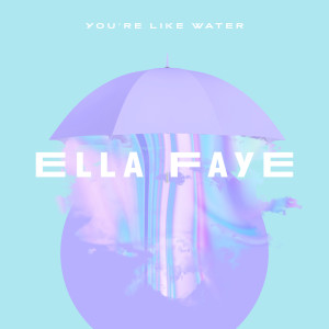 Ella Faye的专辑You're Like Water