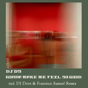 收聽DJ DS的Gonna Make Me Feel So Good (Radio Mix|DJ Dove & Francisco Samuel Remix)歌詞歌曲