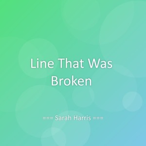 Listen to Line That Was Broken song with lyrics from Sarah Harris