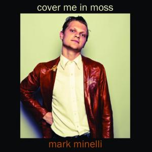 ดาวน์โหลดและฟังเพลง Cover Me in Moss พร้อมเนื้อเพลงจาก Mark Minelli