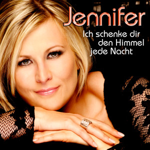 Dengarkan lagu Ich schenke dir den Himmel jede Nacht nyanyian Jennifer dengan lirik