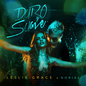 收聽Leslie Grace的Duro y Suave歌詞歌曲