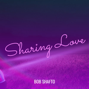 Album Sharing Love from Bob Shafto