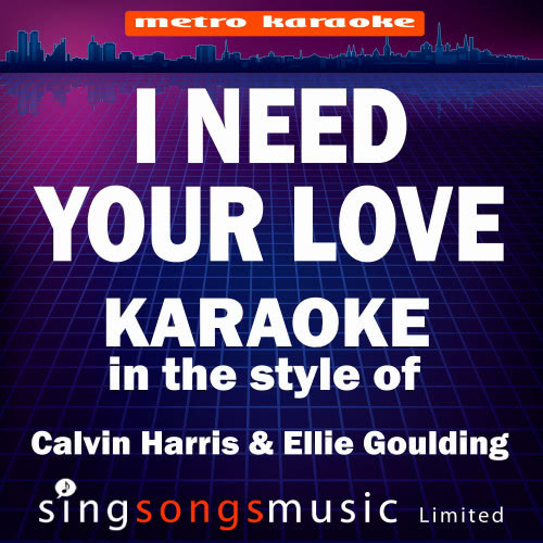 I Need Your Love (Originally Performed By Calvin Harris & Ellie Goulding) [Karaoke Audio Version] (Karaoke Audio Version)