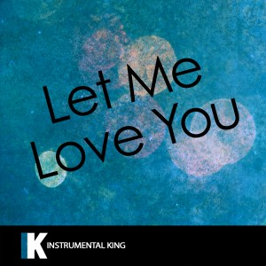 收聽Instrumental King的Let Me Love You (In the Style of DJ Snake feat. Justin Bieber) [Karaoke Version] (In the Style of DJ Snake feat. Justin Bieber|Karaoke Version)歌詞歌曲