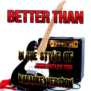 ดาวน์โหลดและฟังเพลง Better Than (In the Style of John Butler Trio) [Karaoke Version] (Karaoke Version) พร้อมเนื้อเพลงจาก Ameritz Audio Karaoke