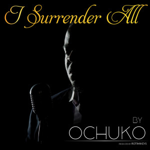 ดาวน์โหลดและฟังเพลง I Surrender All พร้อมเนื้อเพลงจาก Ochuko