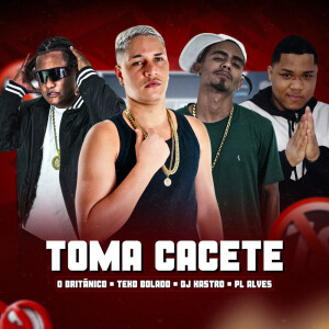 O Britânico的专辑Toma Cacete (Explicit)
