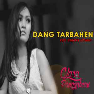 Listen to Dang Tarbahen song with lyrics from Clara Panggabean