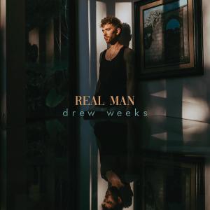 ดาวน์โหลดและฟังเพลง Real Man พร้อมเนื้อเพลงจาก Drew Weeks