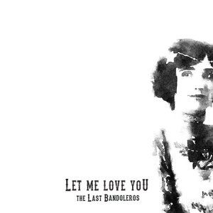 ดาวน์โหลดและฟังเพลง Let Me Love You พร้อมเนื้อเพลงจาก The Last Bandoleros