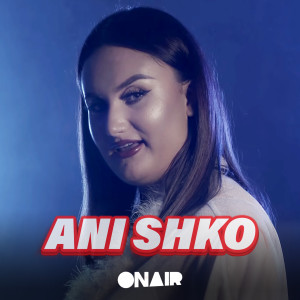 Dengarkan lagu Ani shko nyanyian Albina Burrniku dengan lirik