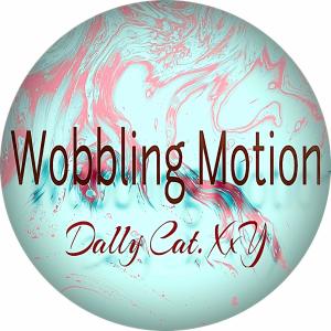 Listen to Wobbling Motion song with lyrics from Dally Cat. XxY