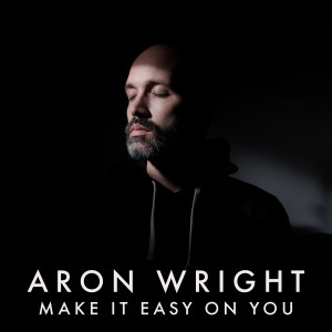 ดาวน์โหลดและฟังเพลง Make It Easy on You พร้อมเนื้อเพลงจาก Aron Wright