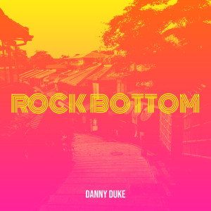 Listen to Rock Bottom (Explicit) song with lyrics from Danny Duke