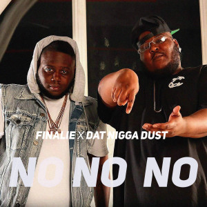 Dengarkan lagu No No No (feat. Dat Nigga Dust) (Explicit) nyanyian Finalie dengan lirik