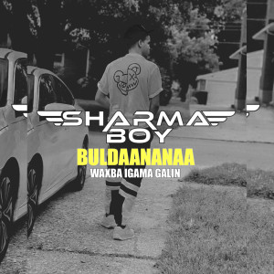 收听Sharma Boy的Buldaananaa (Waxba Igama Galin) (Explicit)歌词歌曲
