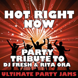 ดาวน์โหลดและฟังเพลง Hot Right Now (Party Tribute to DJ Fresh & Rita Ora) พร้อมเนื้อเพลงจาก Ultimate Party Jams
