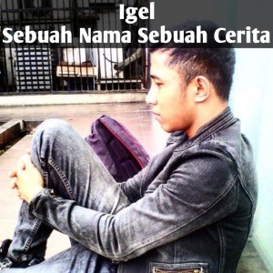 Listen to Sebuah Nama Sebuah Cerita song with lyrics from Igel