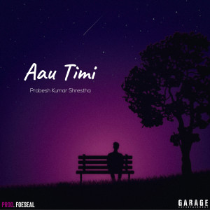 Listen to Aau Timi song with lyrics from Prabesh Kumar Shrestha