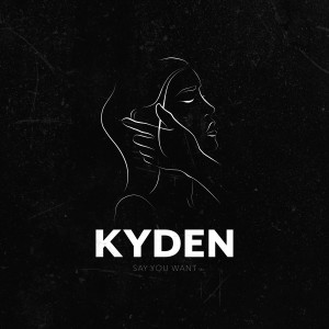 收聽Kyden的Say You Want歌詞歌曲