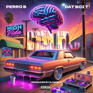 อัลบัม Open Up Your Mind (feat. Dat Boi T) [Explicit] ศิลปิน Perro B