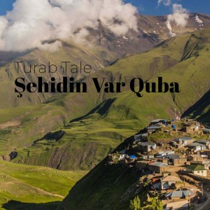 收聽Turab Tale的Şehidin Var Quba歌詞歌曲