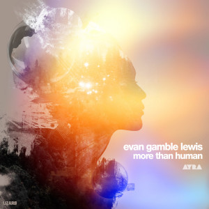 收聽Evan Gamble Lewis的More Than Human (Original Mix)歌詞歌曲