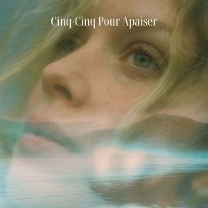 Album Cinq-Cinq Pour Apaiser from Marée de Calme