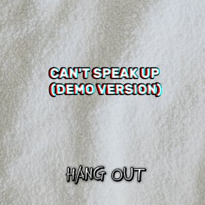 Album can't speak up (demo) from Hang Out