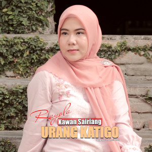 Listen to Kawan Sairiang Urang Katigo song with lyrics from Rayola